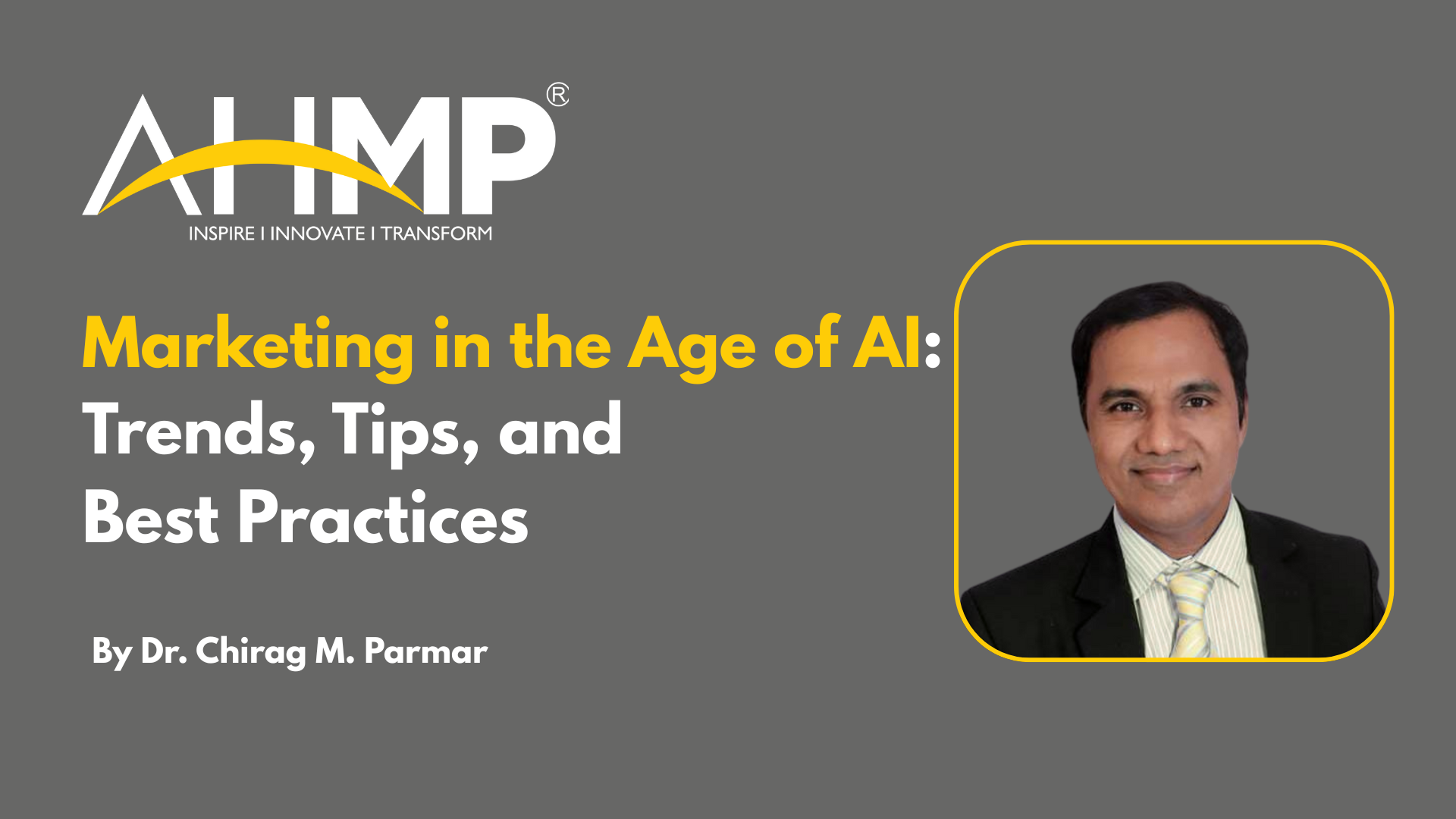 Marketing in the Age of AI webinar poster featuring Dr. Chirag M. Parmar, highlighting trends, tips, and best practices for AI-powered healthcare marketing in 2025.