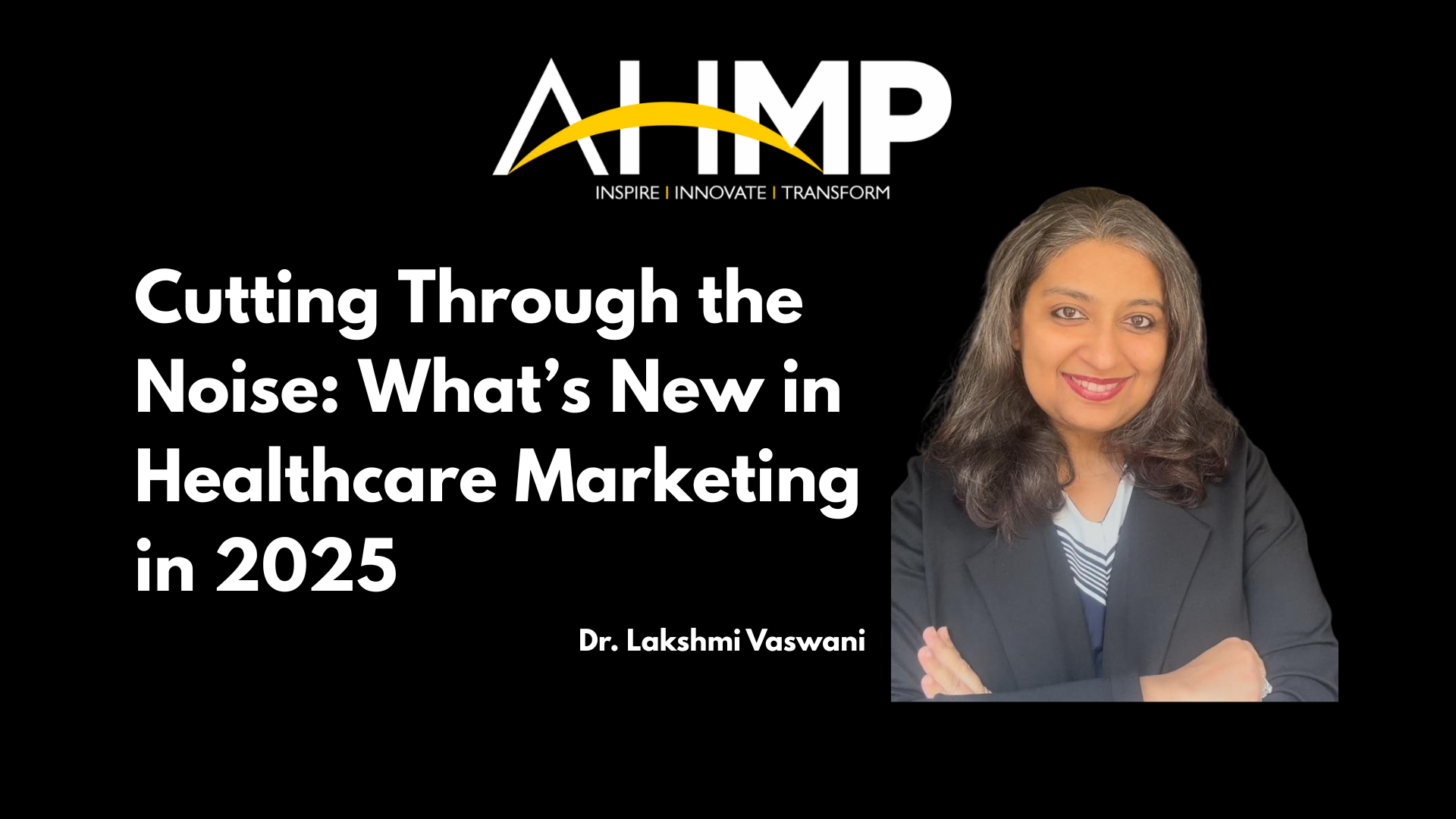 AHMP 2025 webinar banner – Cutting Through the Noise: What’s New in Healthcare Marketing with expert speaker.